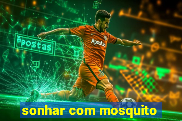 sonhar com mosquito